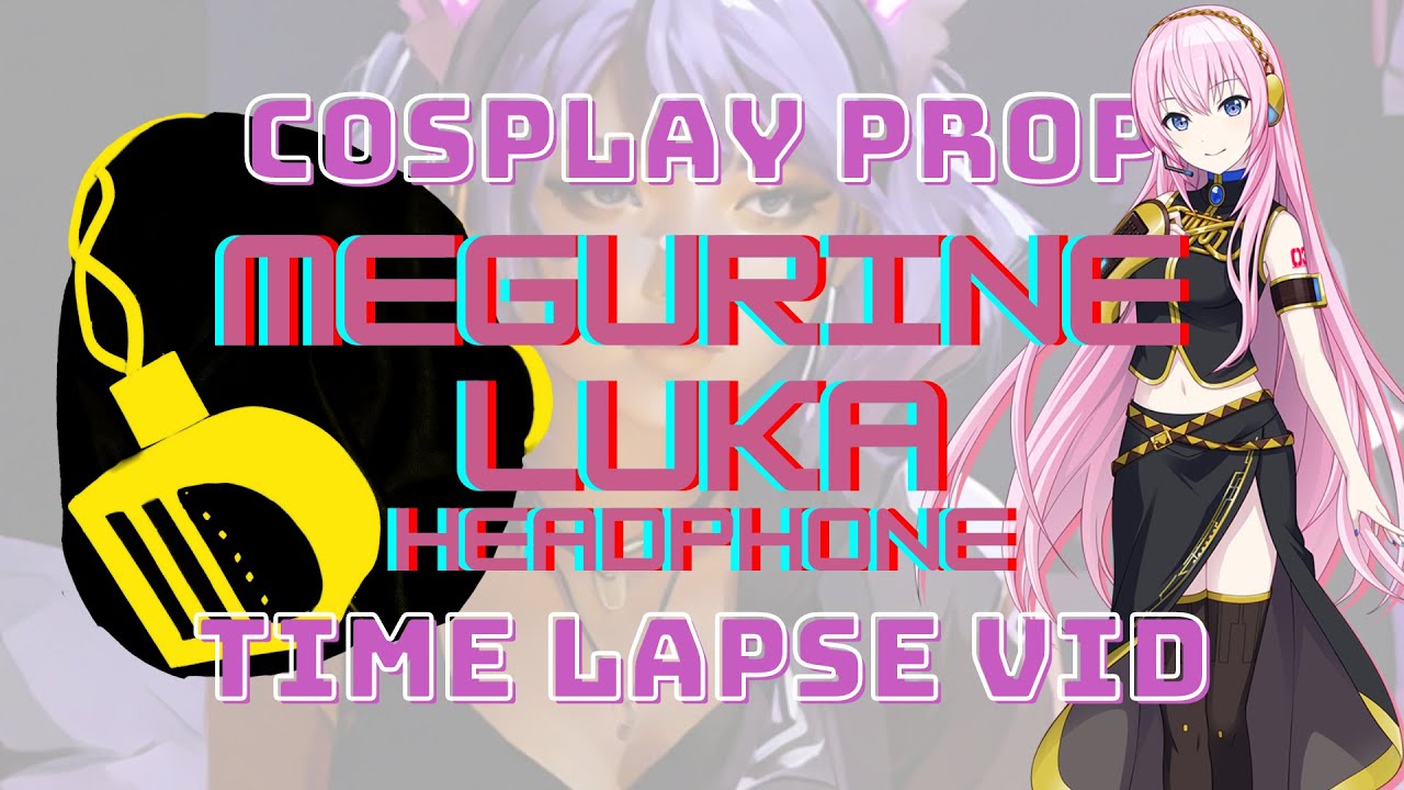 Cosplay Prop Vid - Headphone for Megurine Luka (Vocaloid)  | 道具製作縮時記錄 - 巡音流歌 耳機/耳筒