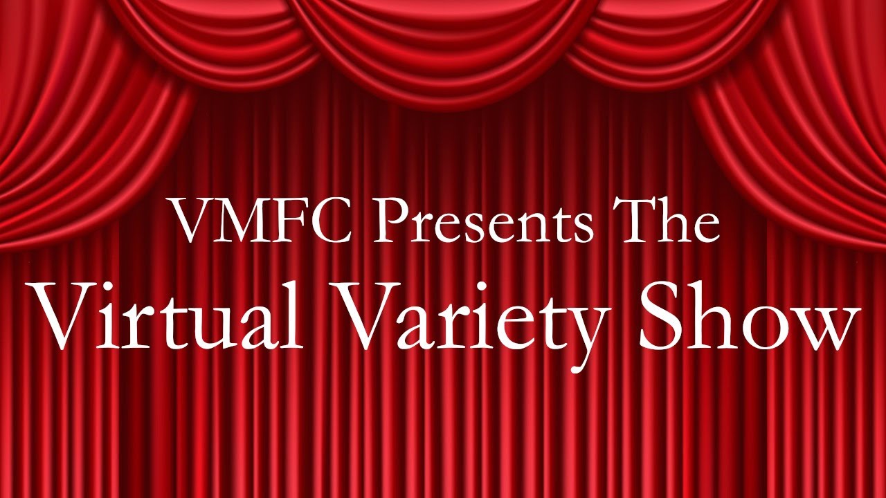 The VMFC Virtual Variety Show!