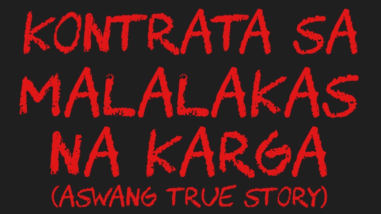 KONTRATA SA MALALAKAS NA KARGA (Aswang True Story)