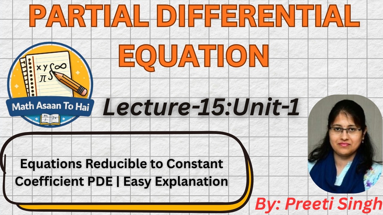 Lecture 15 | PDE Unit 1 | Equations Reducible to Constant Coefficient PDE | Easy Explanation