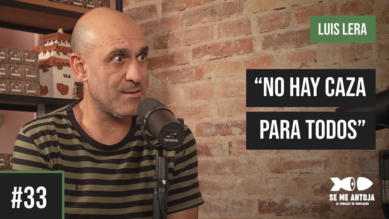 #33 | LUIS LERA, “NO HAY CAZA PARA TODOS” | Se me Antoja, el podcast de Montagud