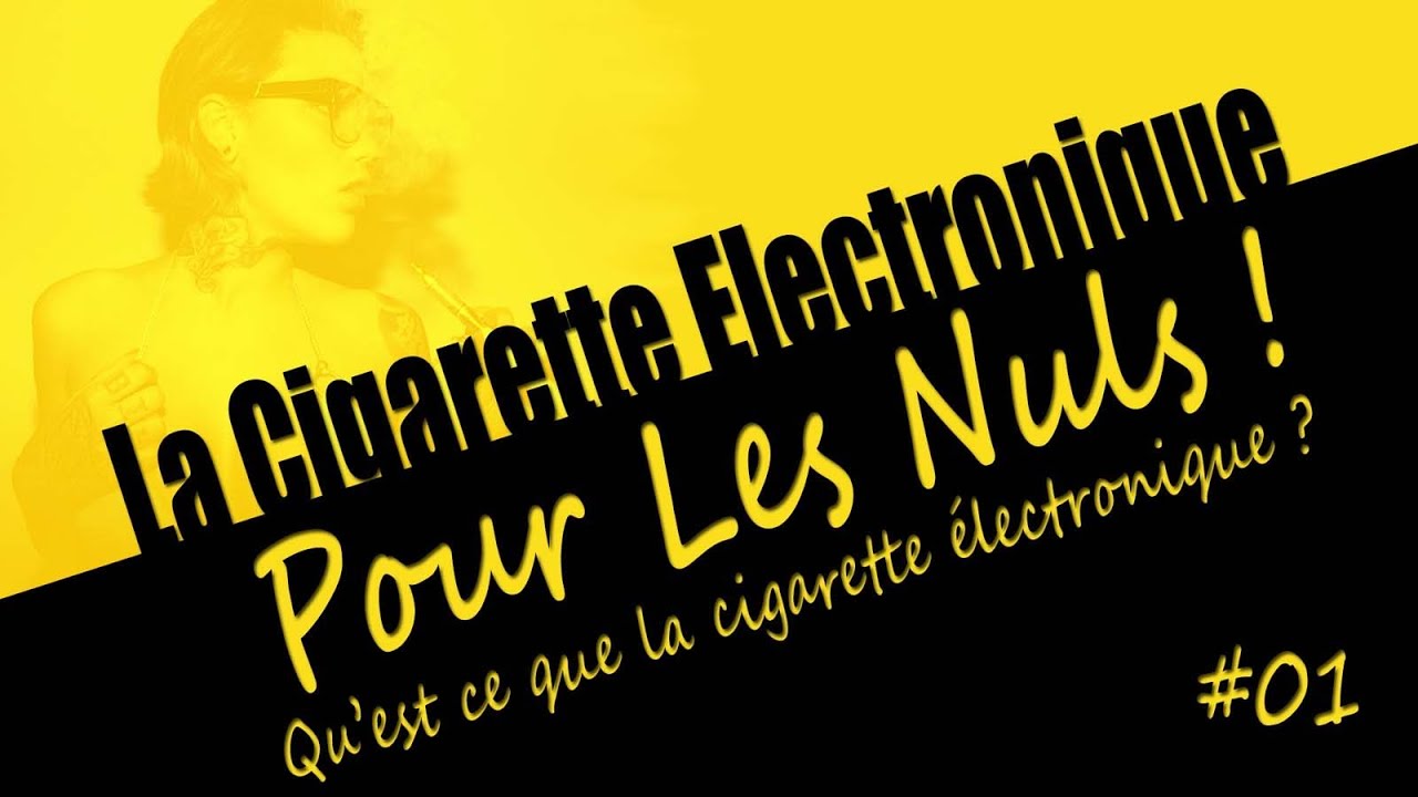 La Cigarette Electronique pour les nuls ! #01 Qu'est ce que la cigarette &eacute;lectronique ?