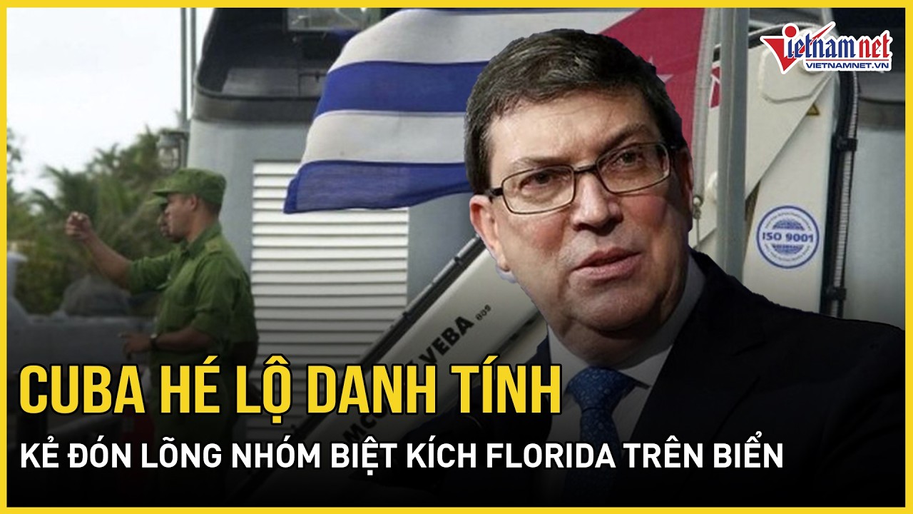 Cuba hé lộ danh tính kẻ đón lõng nhóm biệt kích Florida trên biển, bất ngờ lời khai liên quan tới Mỹ