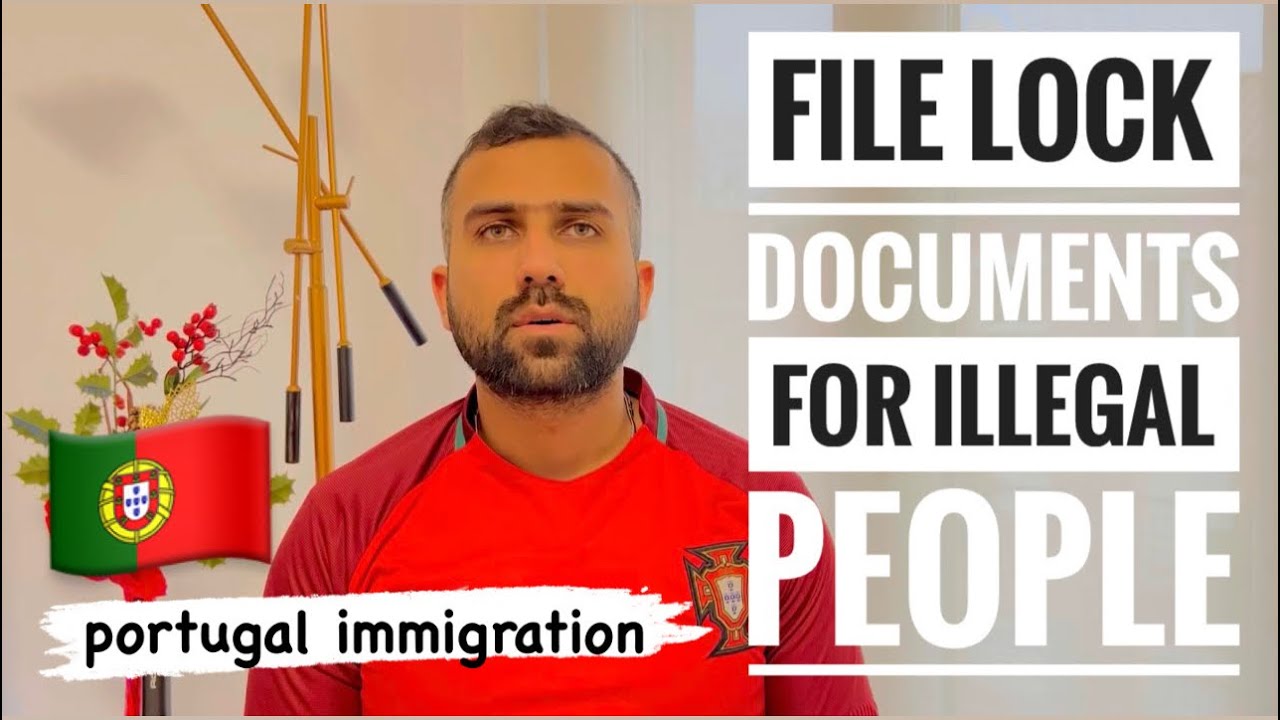 What Documents Need Illegal Immigrants for File Lock In portugal 🇵🇹