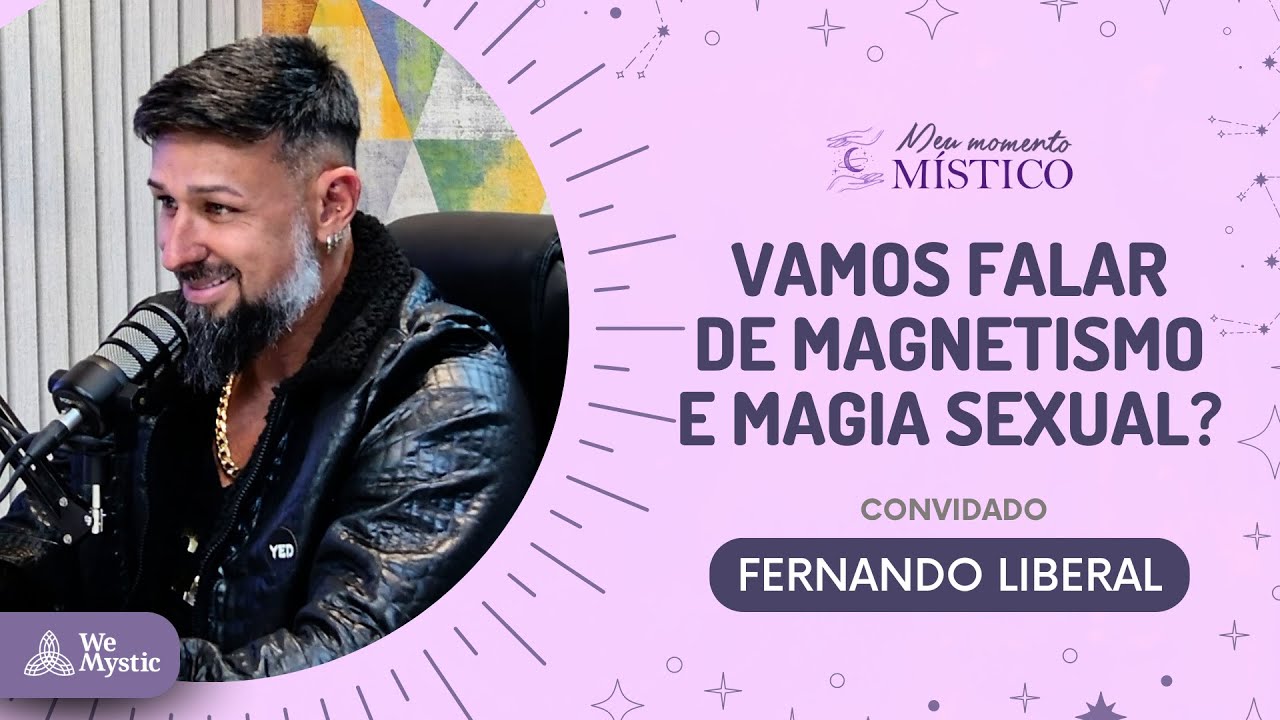 56 | Vamos falar de Magnetismo e Magia Sexual com Fernando Liberal?