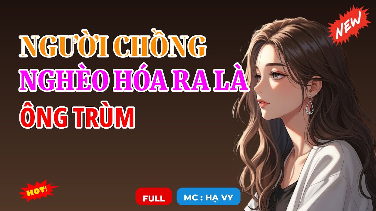 NGƯỜI CHỒNG NGHÈO HÓA RA LÀ ÔNG TRÙM | AUDIO TIỂU THUYẾT NGÔN TÌNH HAY MC HẠ VY DIỄN ĐỌC MỚI 2026