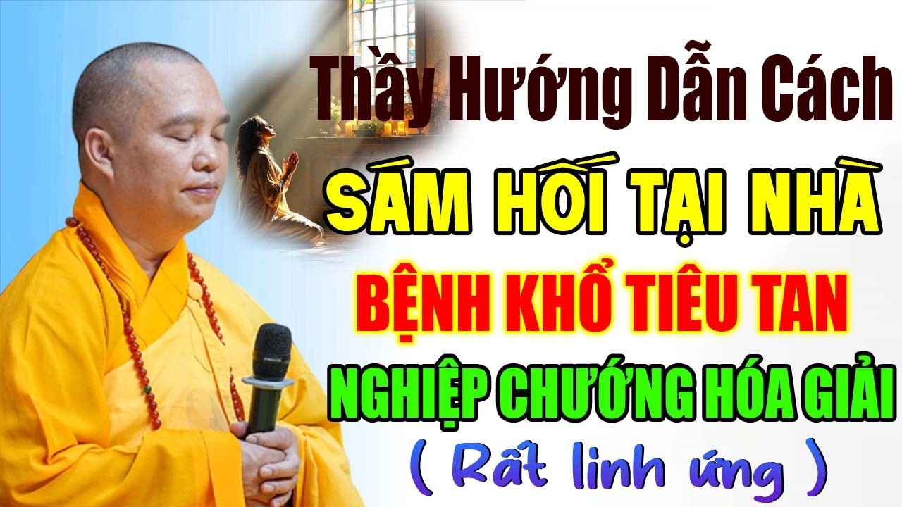 THẦY HƯỚNG DẪN CÁCH SÁM HỐI TẠI NHÀ BỆNH KHỔ TIÊU TAN NGHIỆP CHƯỚNG HÓA GIẢI RẤT LINH ỨNG