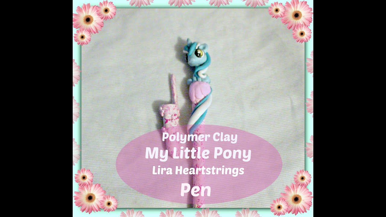DIY HOW TO - TUTORIAL  PEN POLYMER CLAY MY LITTLE PONY LIRA HEARTSTRINGS PENNA