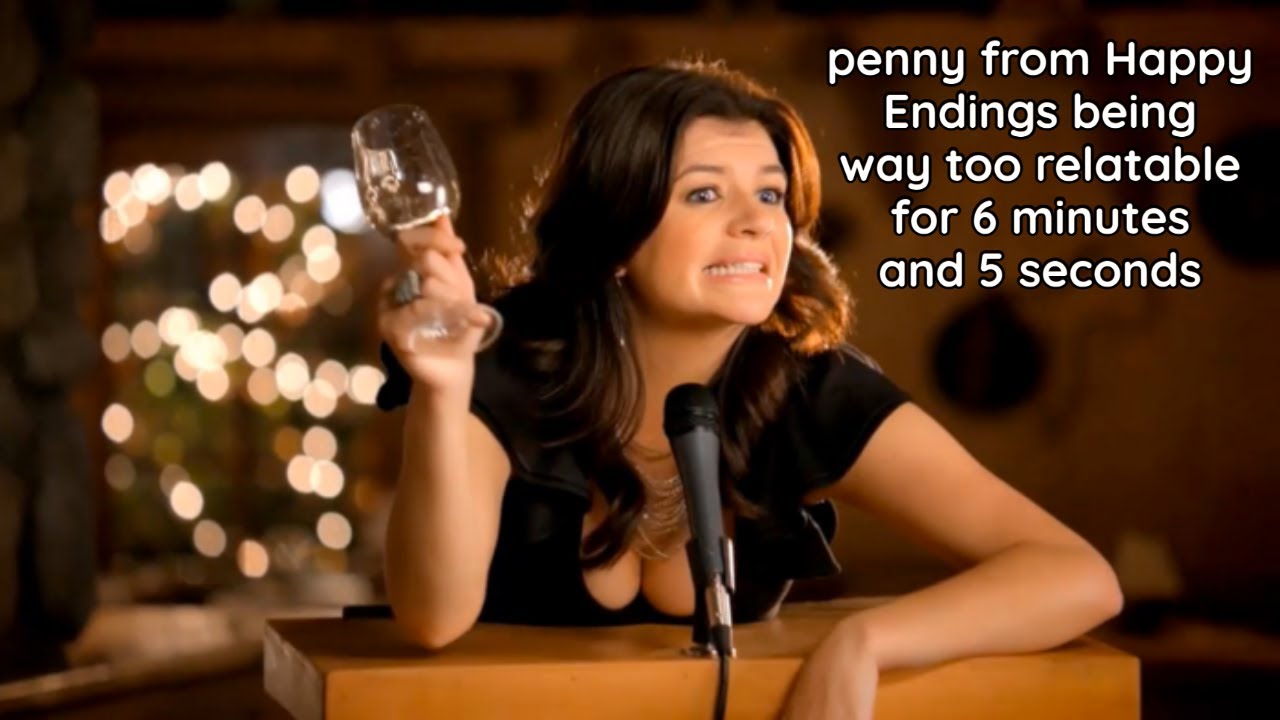 penny from Happy Endings being way too relatable for 6 minutes and 5 seconds