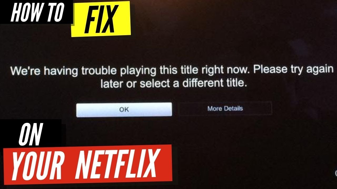 How To Fix Netflix We're Having Trouble Playing This Title Right Now