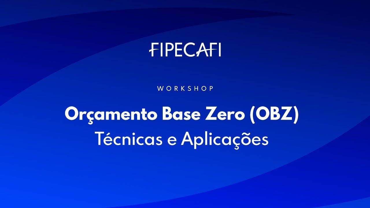Workshop: Or&ccedil;amento Base Zero (OBZ) - T&eacute;cnicas e Aplica&ccedil;&otilde;es
