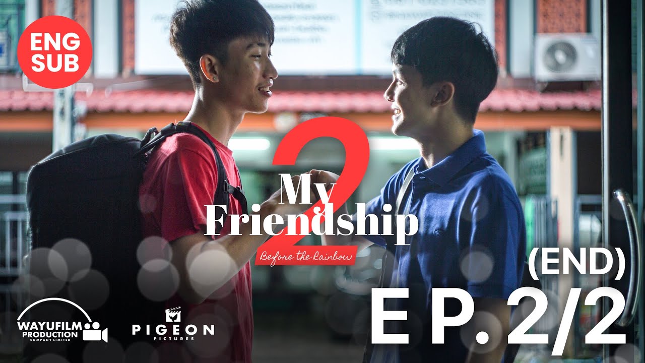 My Friendship 2 : Before the Rainbow [EP.2/2 - END] ENG SUB (BL) OAK & MON