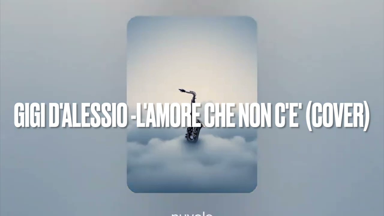GIGI D'ALESSIO  L'AMORE CHE NON C'E' COVER