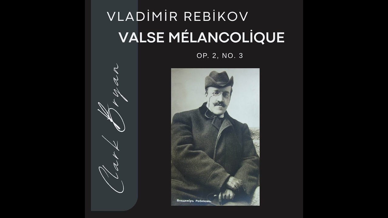 Vladimir Rebikov: Valse Mélancolique Op. 2, No  3   Clark Bryan, piano