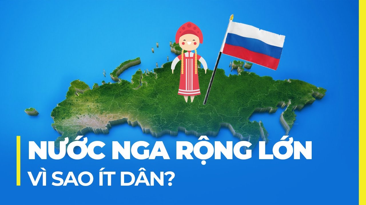 VÌ SAO NGA DIỆN TÍCH KHỔNG LỒ NHƯNG DÂN SỐ 