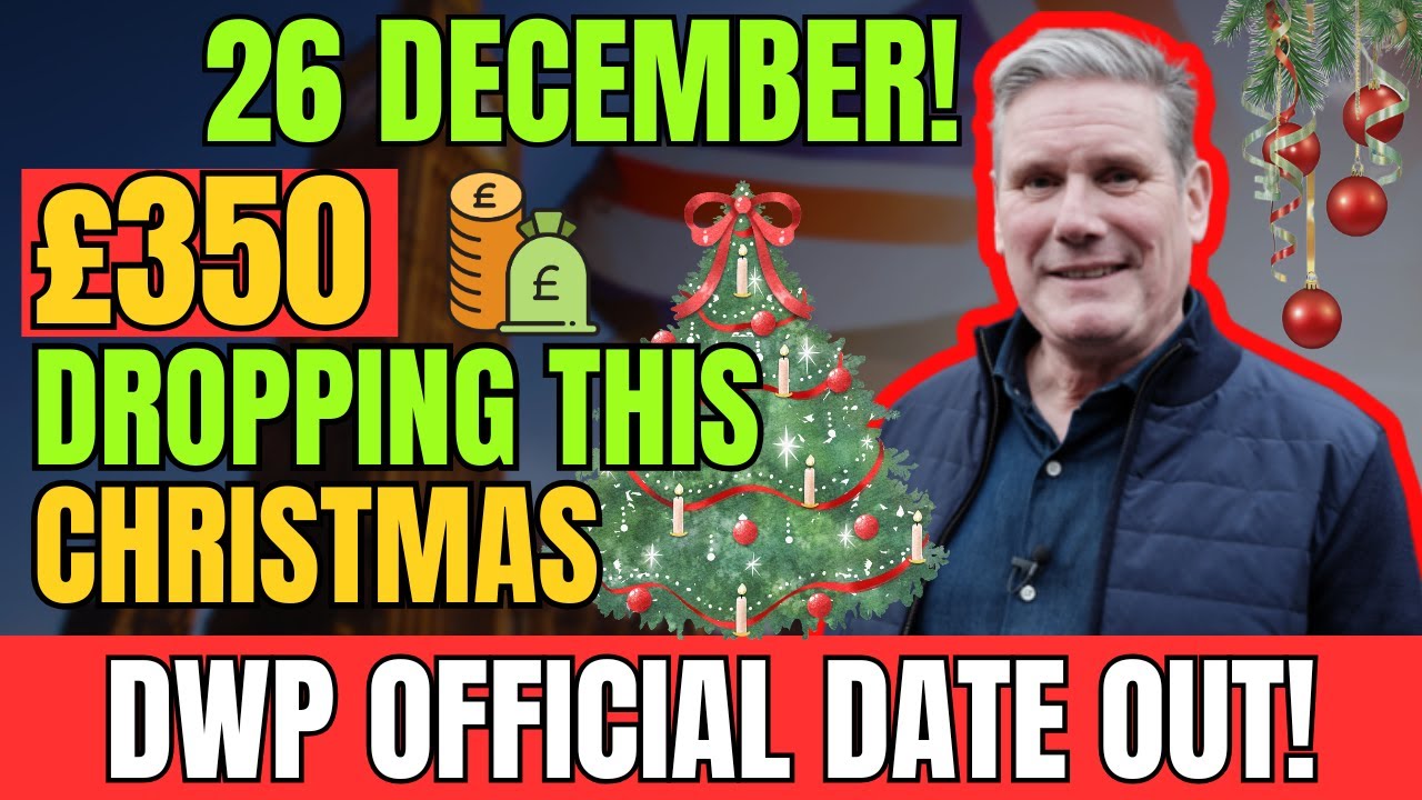 🎄 Official Date Confirmed: DWP &pound;350 END0YEAR Payment Starts 26TH December