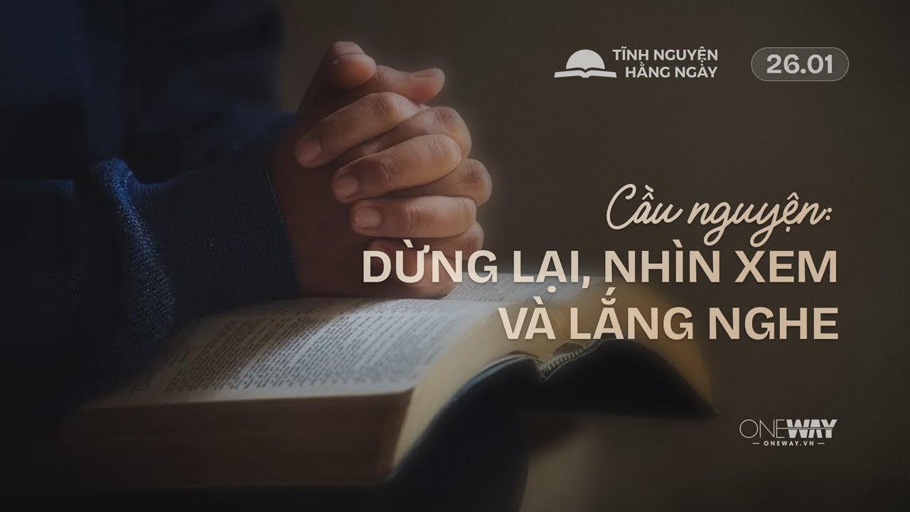 Cầu Nguyện: Dừng Lại, Nhìn Xem Và Lắng Nghe | Oneway Radio - Tĩnh Nguyện Hằng Ngày 26/01/2026