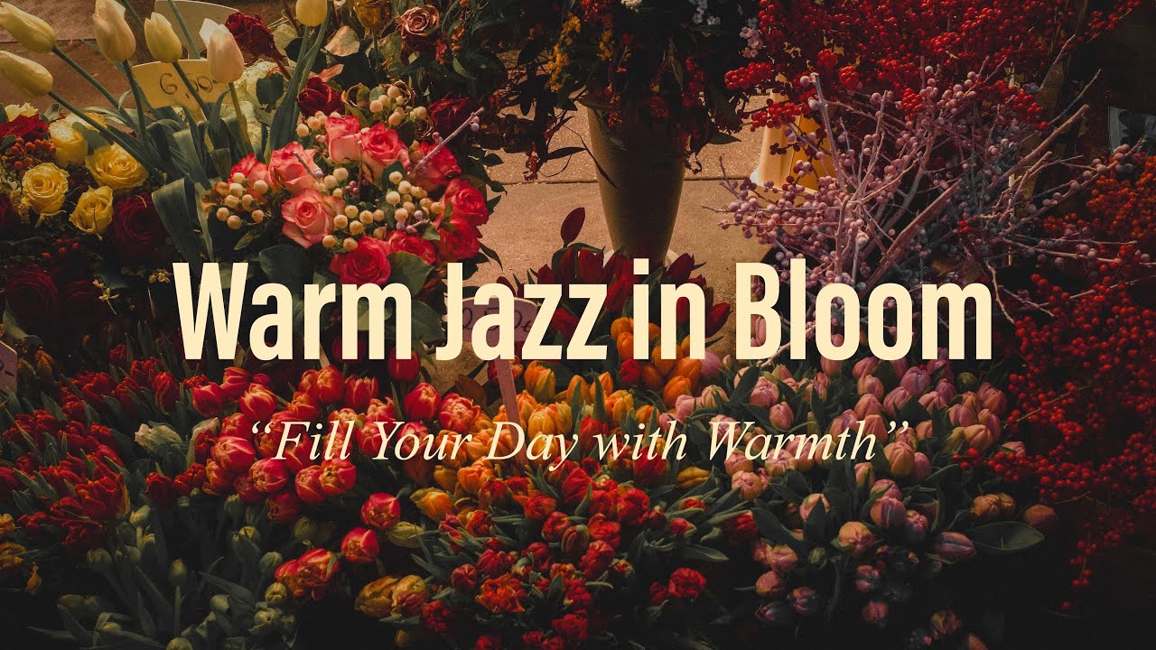 Warm Jazz in Bloom | Relaxing Floral Jazz for Study & Work