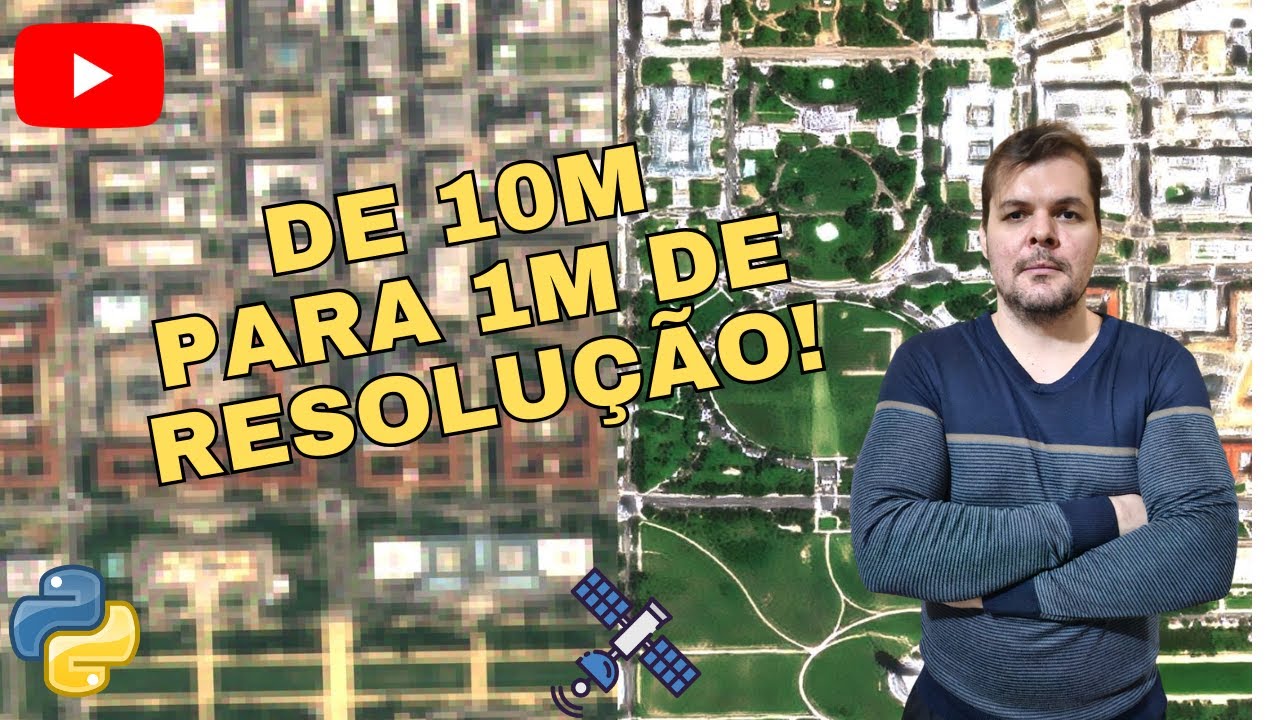 Tudo sobre Super Resolução de Imagens de Satélite!!