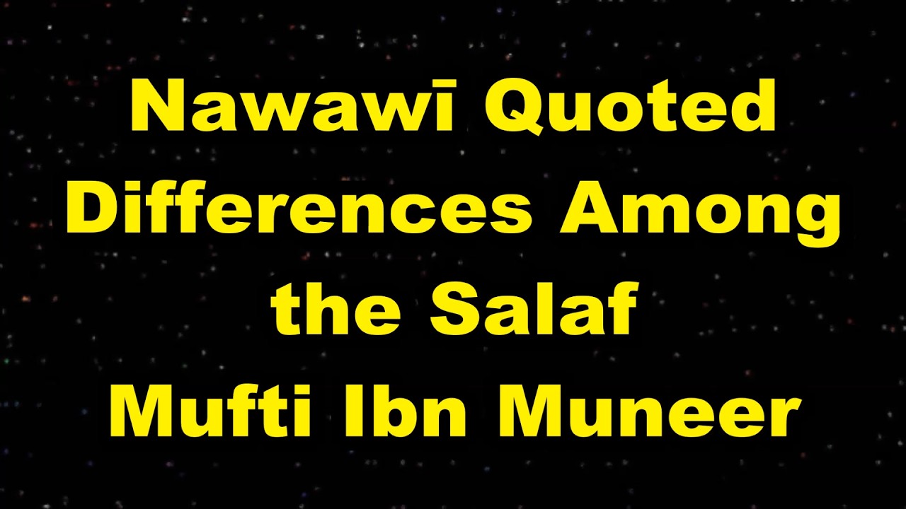 Nawawī Quoted Differences Among the Salaf - Mufti Ibn Muneer
