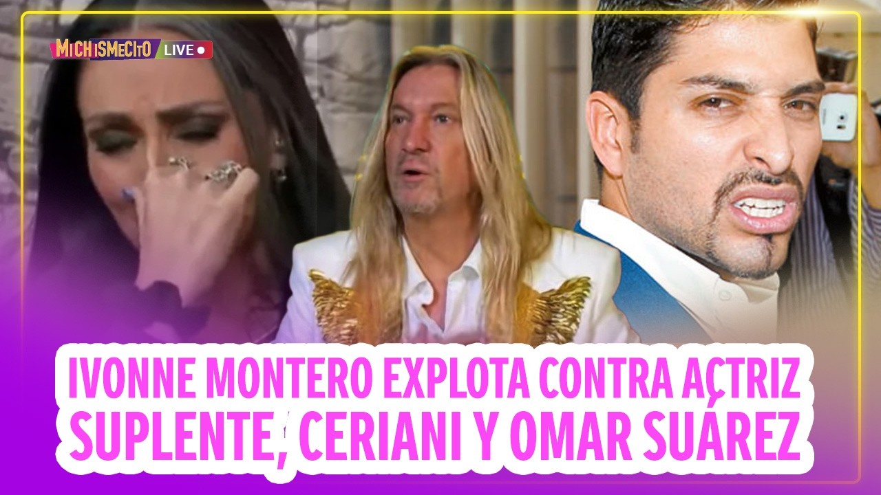 Ivonne Montero explota contra actriz suplente, Ceriani y Omar Suárez / MICHISMECITO