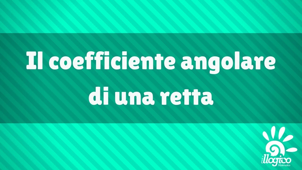 retta - il coefficiente angolare