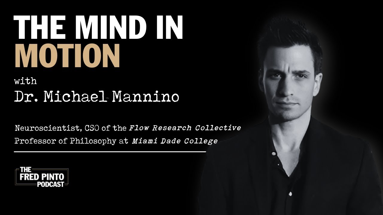 Fred Pinto Podcast | The Mind in Motion, with Dr. Michael Mannino