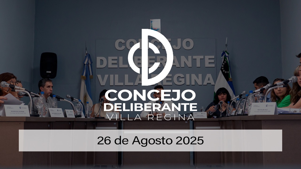 Concejo Deliberante de Villa Regina - Sesión Ordinaria 26 de Agosto de 2025