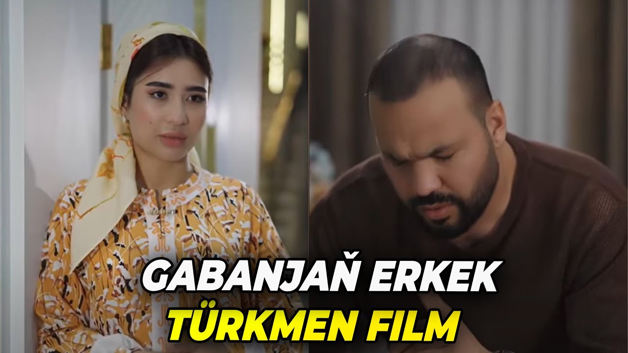 GABANJAŇ ERKEK - TÜRKMEN FILM