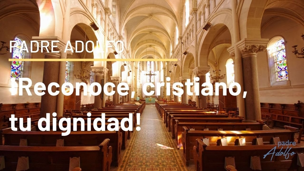 &iexcl;Reconoce, cristiano, tu dignidad!