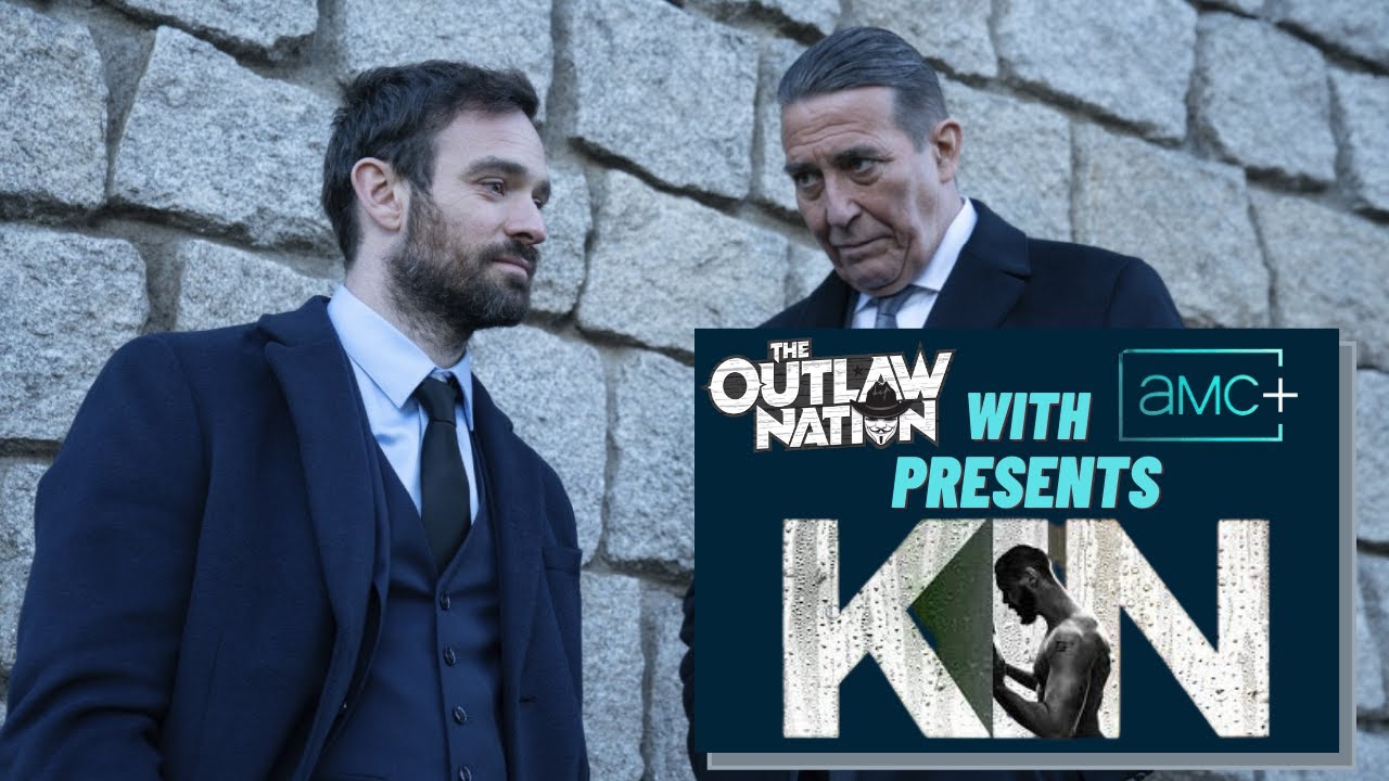 The Outlaw Nation with AMC Plus Presents KIN Starring Charlie Cox and Ciaran HInds