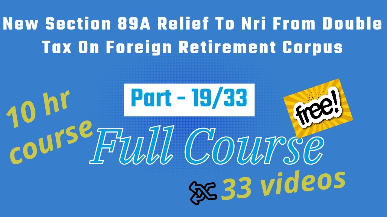 Section 89A  Relief To Nri From Double Tax On Foreign Retirement Corpus !! ITR Filing Course !
