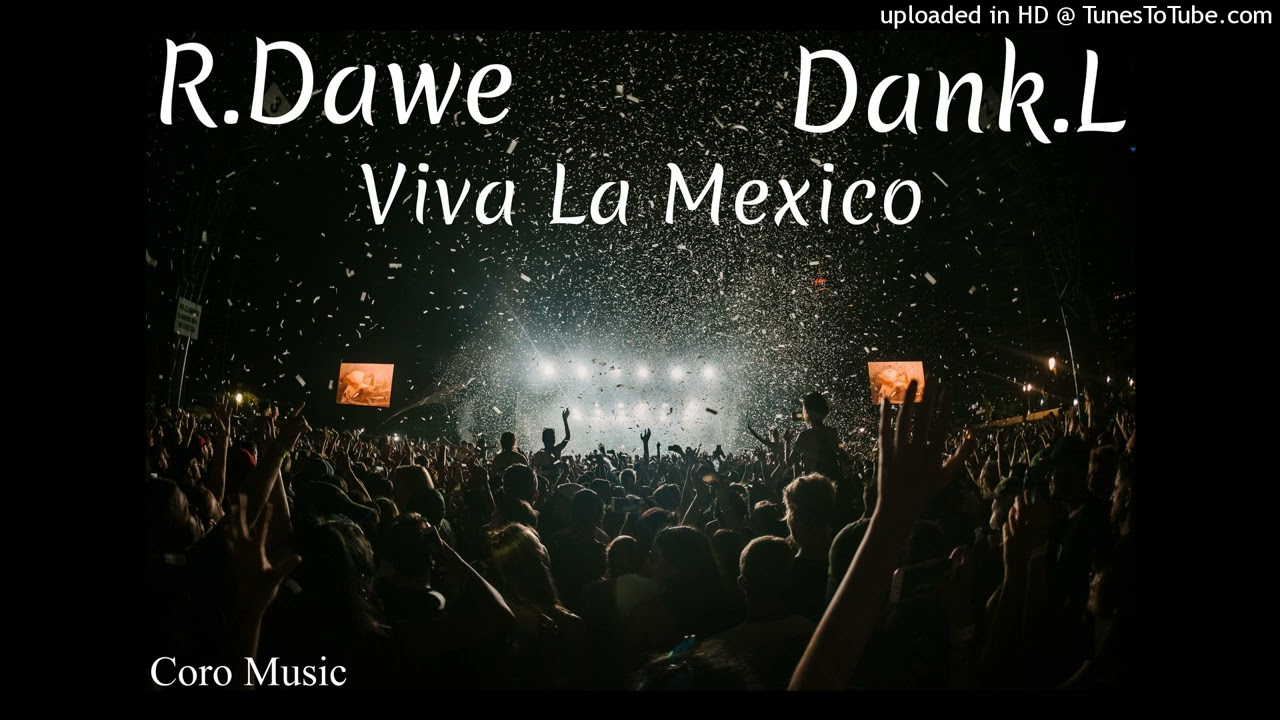 R.Dawe & Dank.L - Viva  La  Mexico ( Club Mix ) 2022