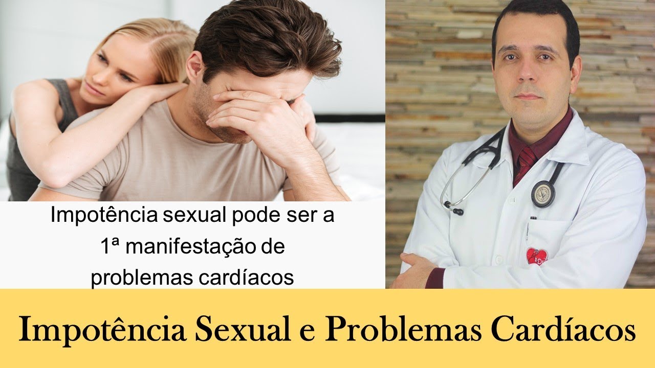 Impot&ecirc;ncia Sexual e Problemas Card&iacute;acos. O que o cora&ccedil;&atilde;o tem haver com isso? Cardiologista responde