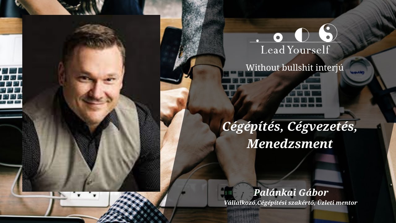 Pal&aacute;nkai G&aacute;bor|C&eacute;g&eacute;p&iacute;t&eacute;s, C&eacute;gvezet&eacute;s, Menedzsment |LeadYourself interj&uacute;
