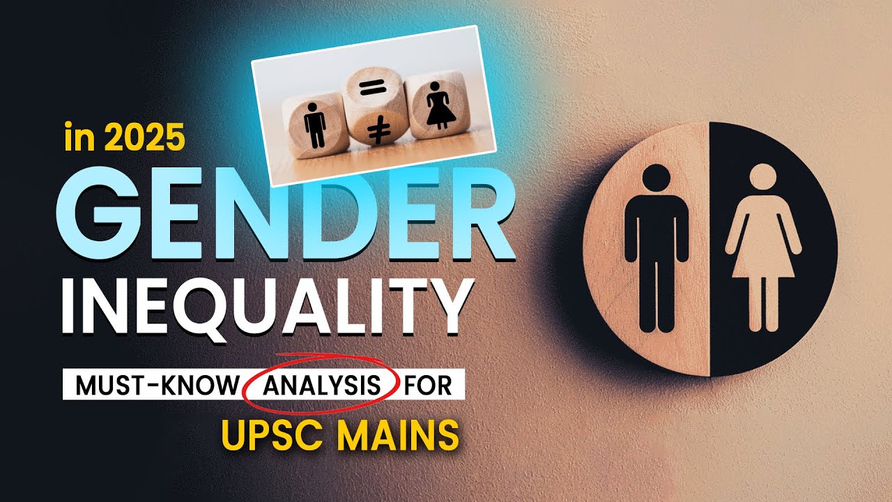 Gender Inequality EXPLAINED:Global Gender Gap Report 2025 | India’s Rank & Key Insights for UPSC IAS