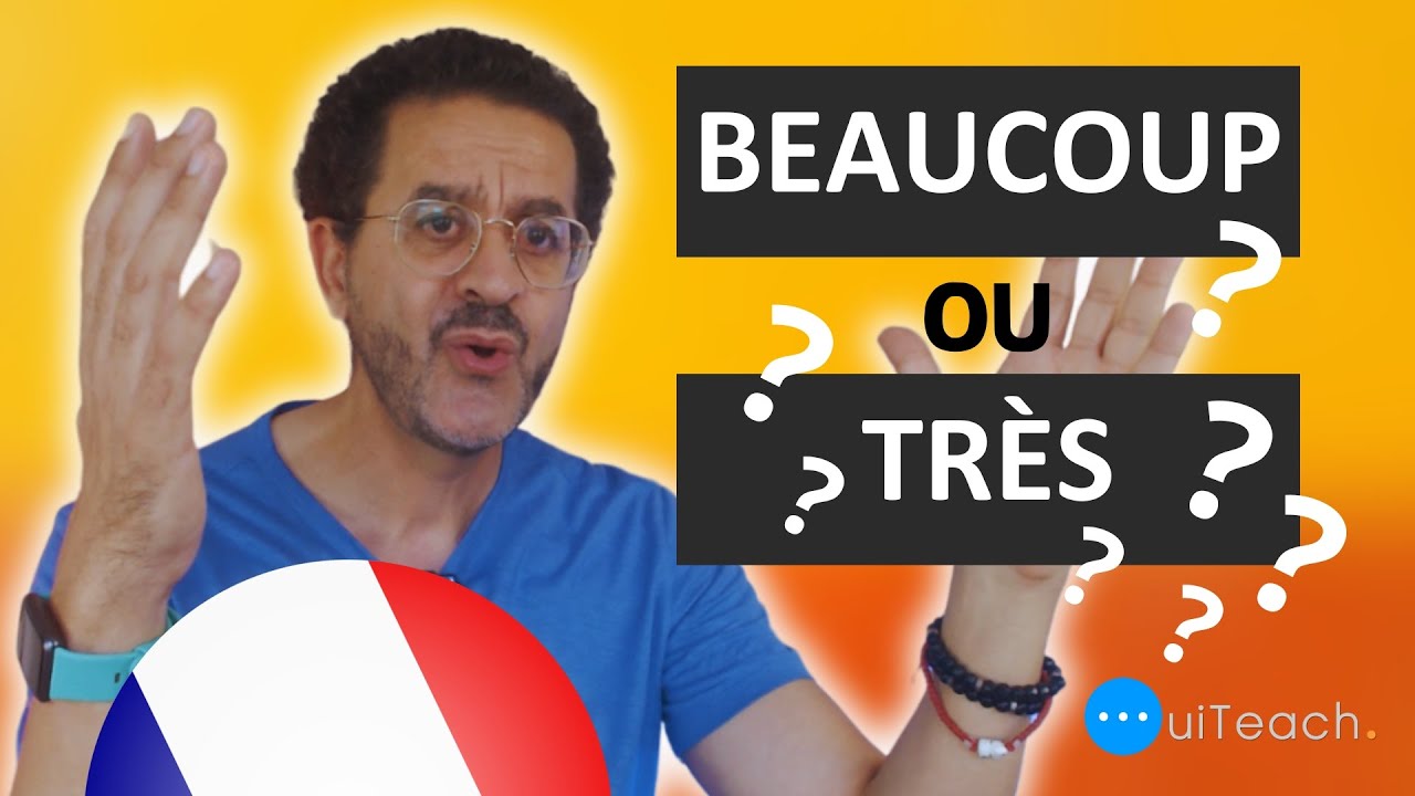 Beaucoup ou Très ??? (Comment utiliser ces deux adverbes ?)