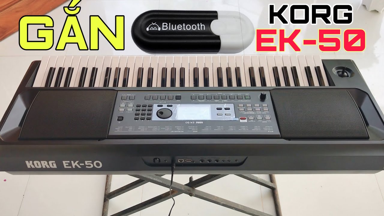KORG EK-50 - GẮN BLUETOOH RỜI RẤT TIỆN LỢI | HƯỚNG DẪN SỬ DỤNG ĐÀN KORG EK-50