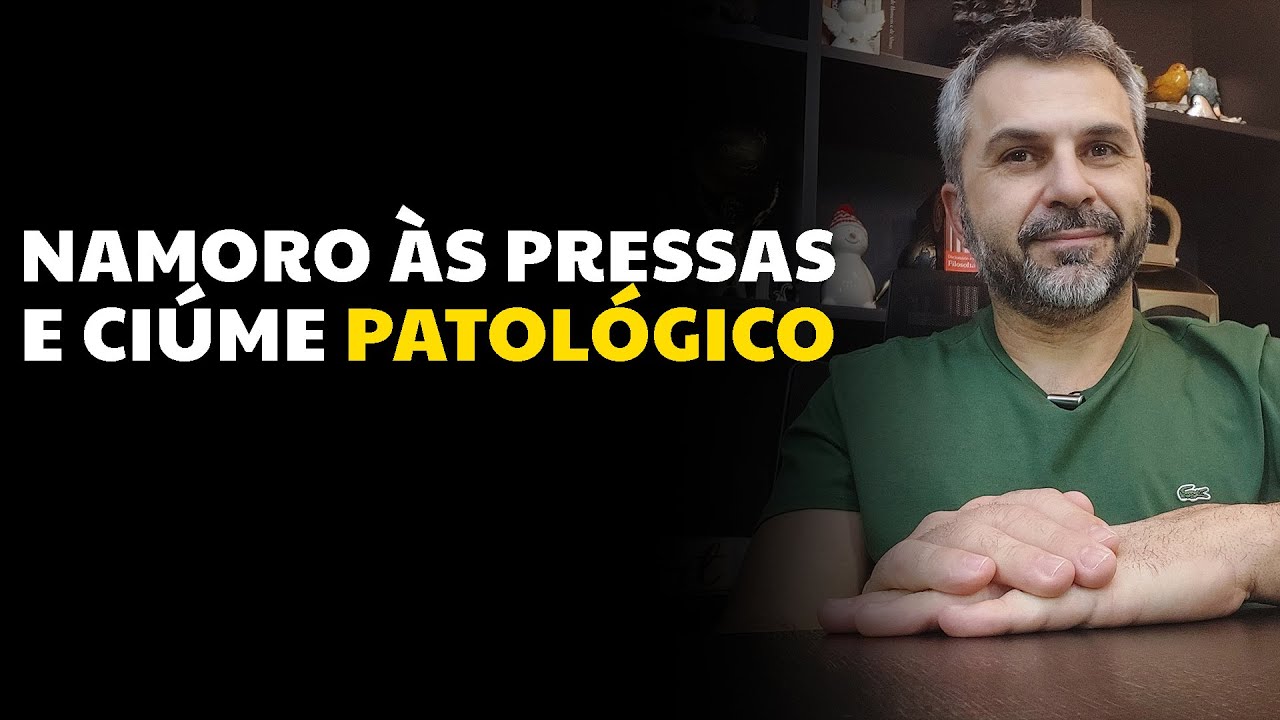 Namoro &agrave;s pressas e ci&uacute;me patol&oacute;gico