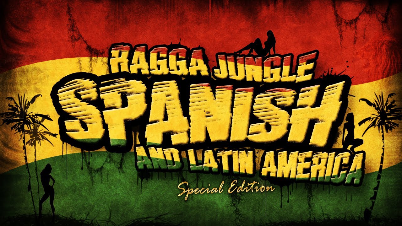 RAGGA JUNGLE SPANISH AND LATIN AMERICA