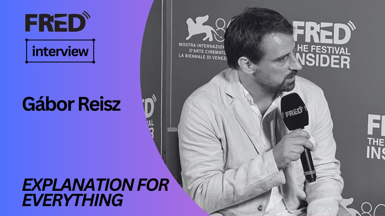 FRED's Interview: Gábor Reisz - EXPLANATION FOR EVERYTHING #venezia80