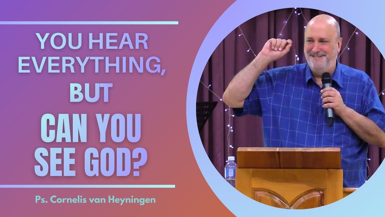 YOU HEAR EVERYTHING BUT CAN YOU SEE GOD? - Ps. Cornelis van Heyningen