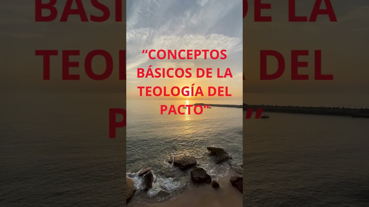 “CONCEPTOS BÁSICOS DE LA TEOLOGÍA DEL PACTO”