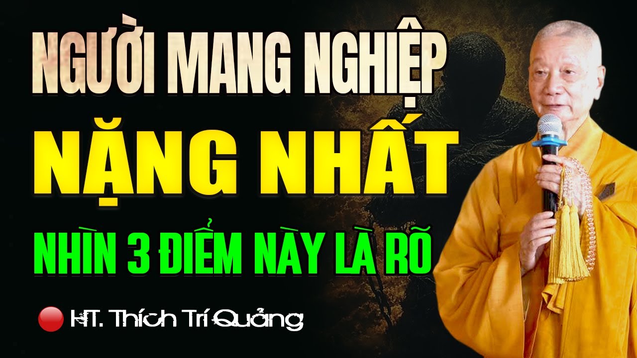 Người Mang Nghiệp NẶNG NHẤT Nhìn Vào 3 Điểm Này Là Rõ Ngay - HT. Thích Trí Quảng (quá chuẩn xác)