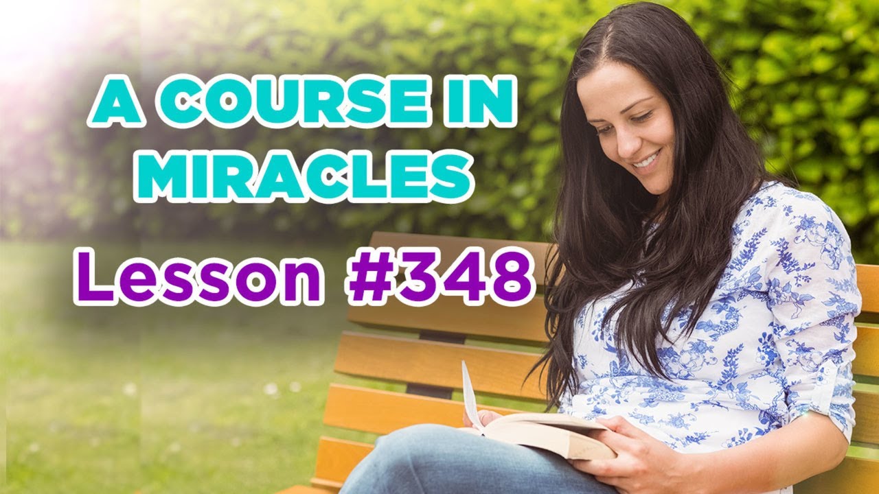 A Course In Miracles - Lesson 348
