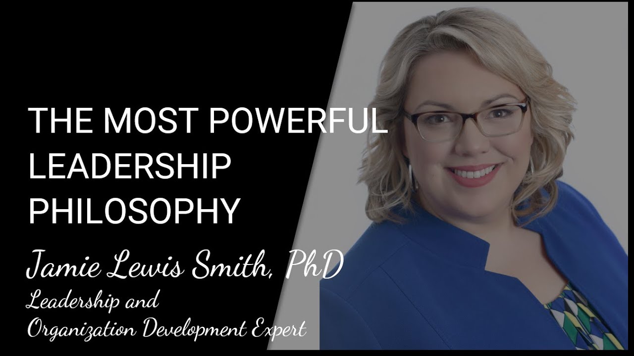 The most powerful leadership philosophy | Jamie Lewis Smith, PhD