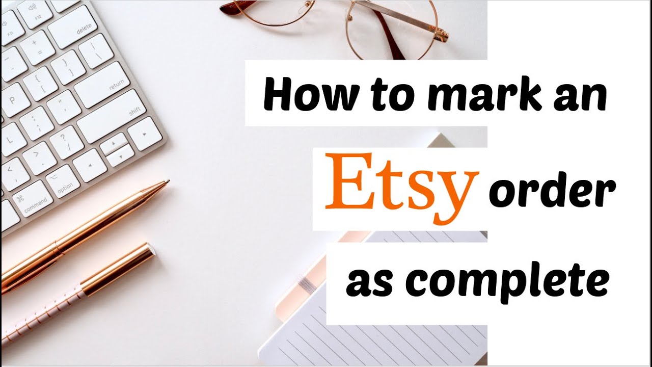 Quick And Easy Tutorial On How To Mark An Etsy Order As Complete 2022 | Cayce Anne