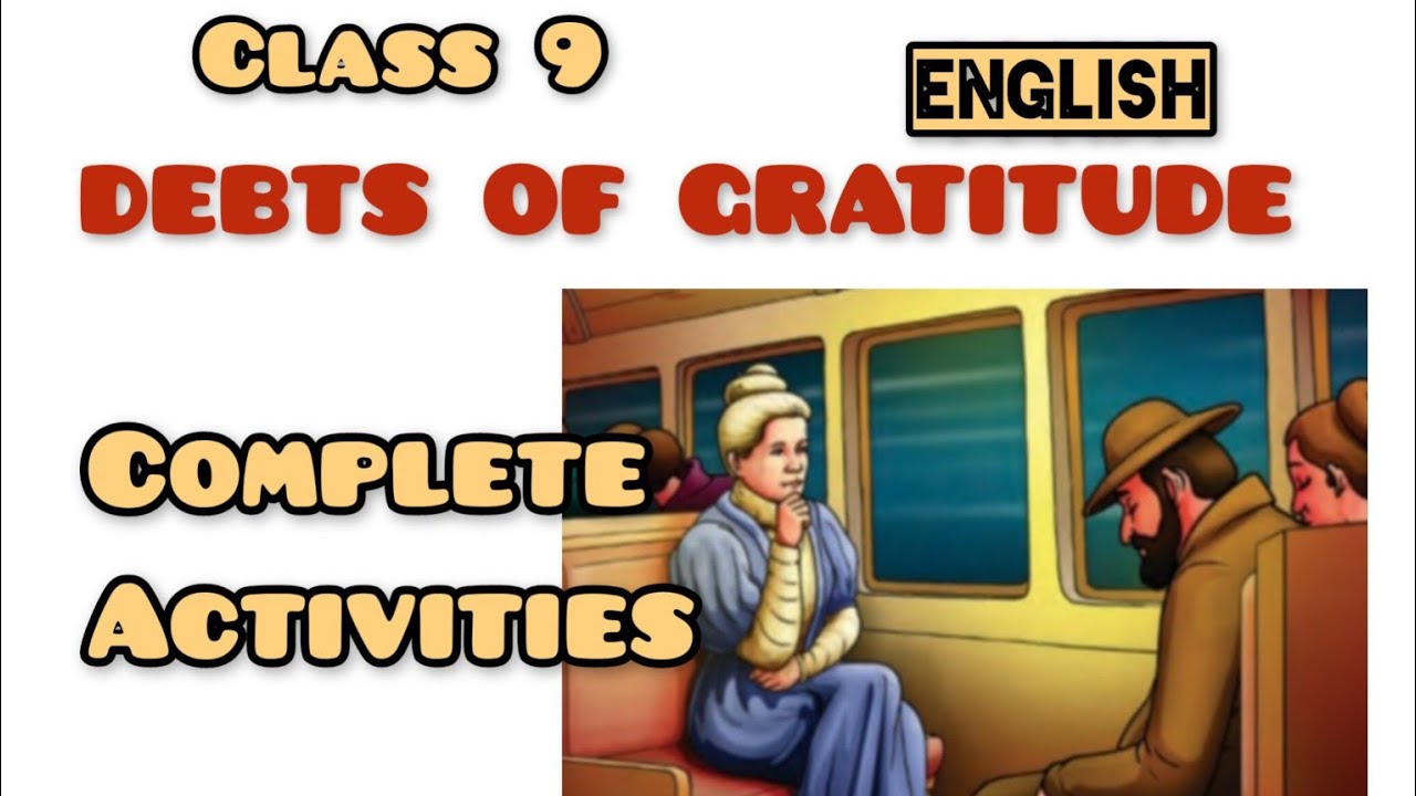 DEBTS OF GRATITUDE /CLASS 9/ACTIVITIES/ /ENGLISH /SCERT