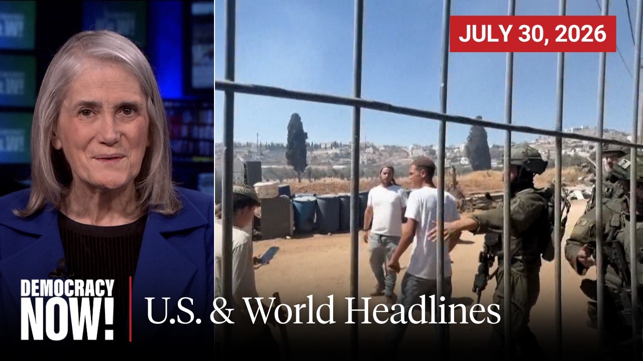 Top U.S. & World Headlines &mdash; July 30, 2026