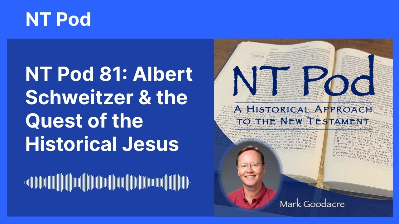 NT Pod 81: Albert Schweitzer & the Quest of the Historical Jesus
